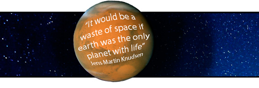 "It would be a waste of space if earth was the only planet with life" - Jens Martin Knudsen 