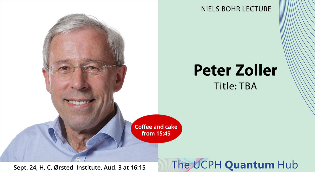 Niels Bohr Lecture by Peter Zoller, University of Innsbruck 